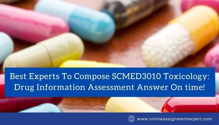 Compose SCMED3010 Toxicology: On-Time Drug Information Assessment Answer