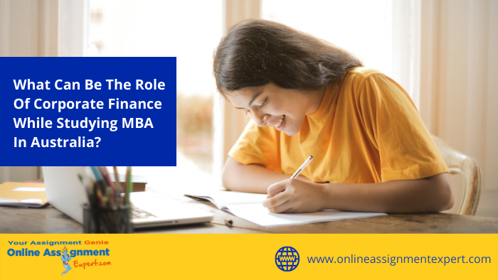 What Can Be The Role Of Corporate Finance While Studying MBA In Australia?
