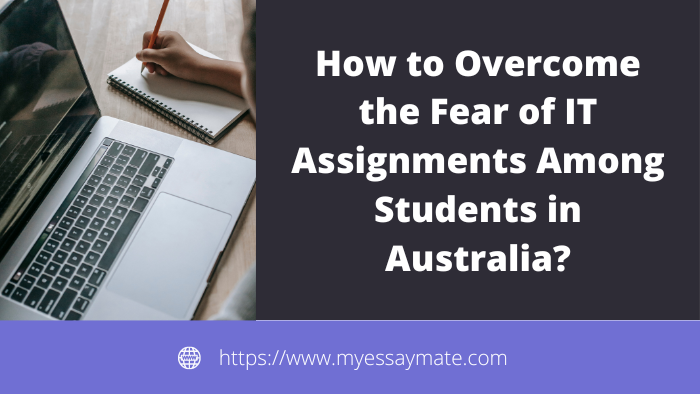 How to Overcome the Fear of IT Assignments Among Students in Australia?